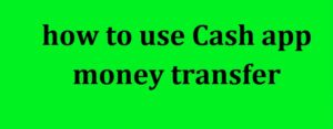 How to use Cash app money transfer