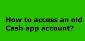 access an old Cash App account